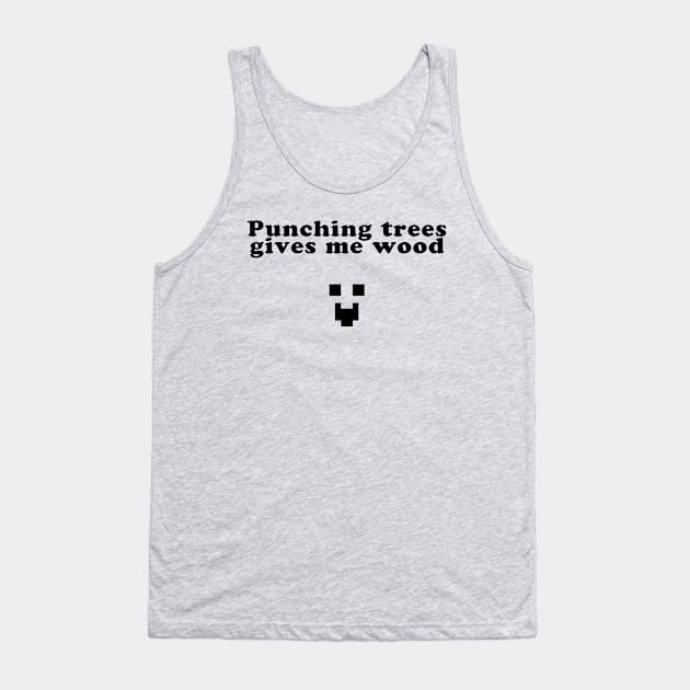 Punching trees gives me wood Tank Top by erndub